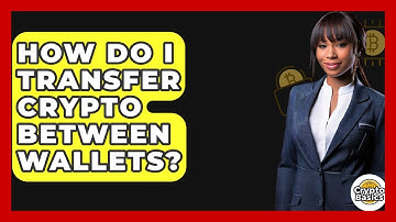 How Do I Transfer Crypto Between Wallets? - CryptoBasics360.com