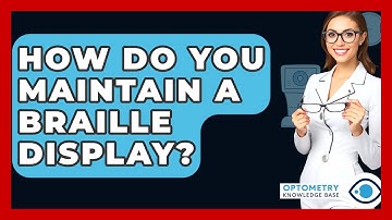 How Do You Maintain A Braille Display? - Optometry Knowledge Base