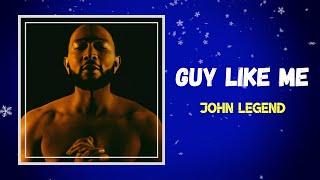 John Legend - Guy Like Me (Lyrics)