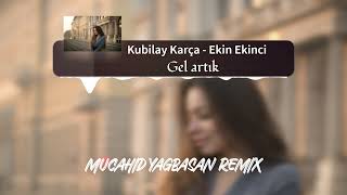 Kubilay Karça & Ekin Ekinci - Gel Artık ( Mücahid Yağbasan Remix ) Resimi