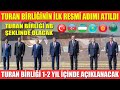 TURAN BİRLİĞİNİN İLK RESMİ ADIMI ATILDI / TURAN BİRLİĞİ AB ŞEKLİNDE OLACAK /2 YIL İÇİNDE AÇIKLANACAK