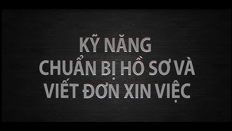 Kỹ Năng Chuẩn Bị Hồ Sơ Xin Việc | Những Lỗi Cần Tránh Khi Chuẩn Bị Hồ Sơ