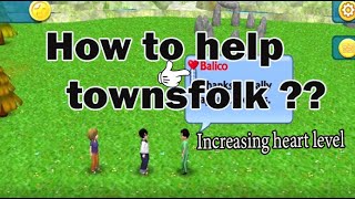 How to help the townsfolk ?? (Increase heart level) - In Virtual Town