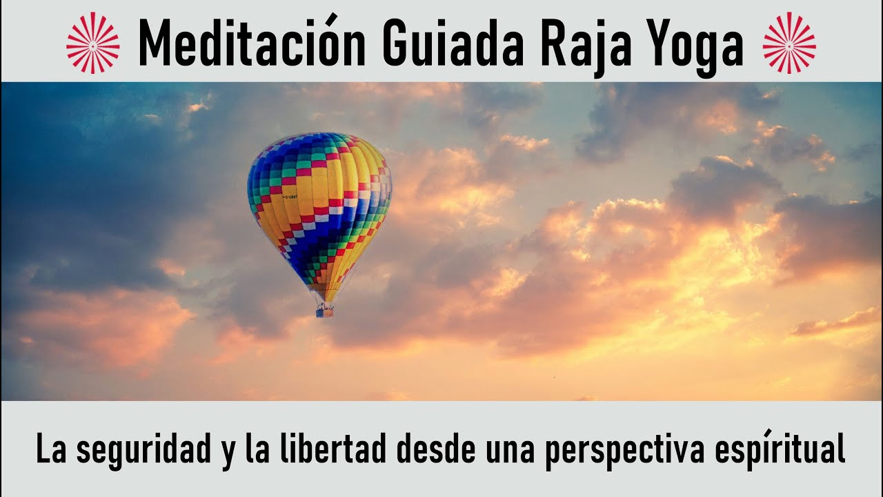 Meditación Raja Yoga La seguridad y la libertad desde una perspectiva ...