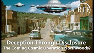 Deception Through Disclosure: The Coming Cosmic Operation Northwoods?
