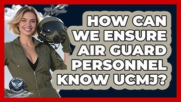 How Can We Ensure Air Guard Personnel Know UCMJ? - Air Guard Commanders