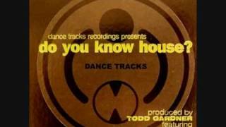 Todd Gardner -  Do You Know House