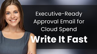 Executive-Ready Approval Email for Cloud Spend | Write It Fast