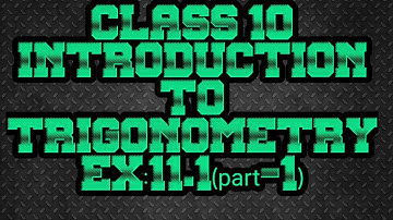 CLASS 10: INTRODUCTION TO TRIGONOMETRY #EX: 11.1(part-1) # NCERT/ CBSC