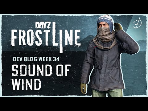 DayZ Frostline Dev Blog Week 34 - Sound of Wind