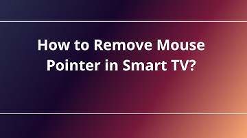 How to Remove Mouse Pointer in Smart TV?