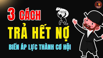 3 chiến lược TRẢ NỢ nhanh nhất giúp thoát cảnh Nợ Ngập Cổ | Thành Công Gõ Cửa