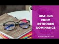 Healing from Estrogen Dominance | Cutting the B.S Around Estrogen Dominant Conditions