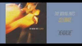 Vignette de la vidéo "Tiny Moving Parts - "Headache" (Official Audio)"