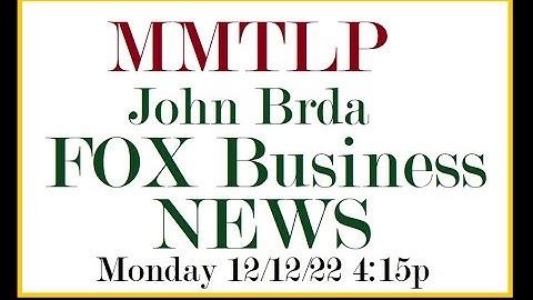 MMTLP - John Brda - FOX Business News 12/12/22 4p