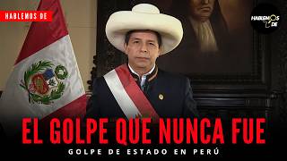 Hablemos de: El FRACASO de PEDRO CASTILLO | El GOLPE DE ESTADO fugaz