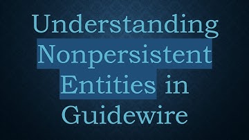 Understanding Nonpersistent Entities in Guidewire