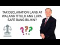 SAFE BA BUMILI NG LUPANG WALANG TITULO, TAX DECLARATION LANG?