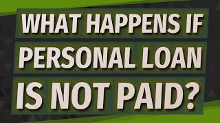 What happens if personal loan is not paid?