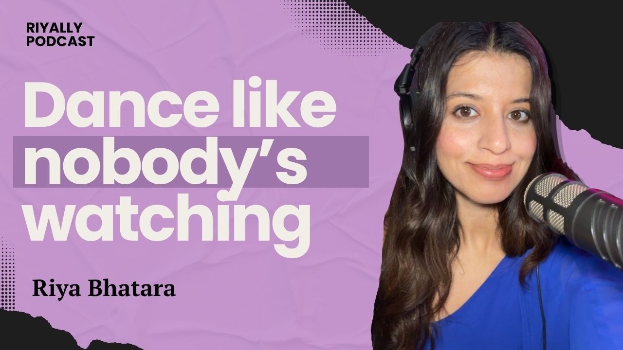 Dance like nobody's watching l Riyally Podcast l Ep 1