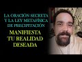 LA ORACIÓN SECRETA Y LA LEY DE PRECIPITACIÓN PARA MANIFESTAR LA REALIDAD DESEADA