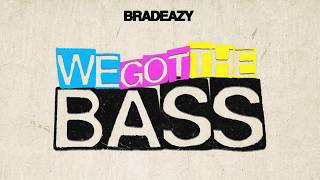 bradeazy - We Got The Bass
