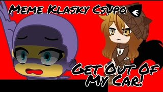 Get Out Of My Car Me & Klasky Csupo Memeparody