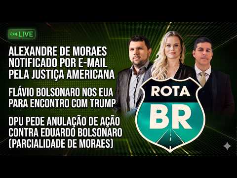ROTA BR 25/05/2026 URGENTE: MORAES NOTIFICADO PELOS EUA! FLÁVIO BOLSONARO REÚNE-SE COM TRUMP.