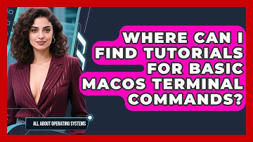 Where Can I Find Tutorials for Basic macOS Terminal Commands? | All About Operating Systems News