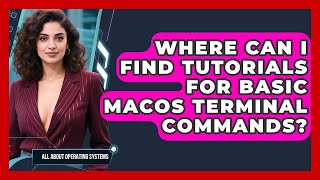 Where Can I Find Tutorials for Basic macOS Terminal Commands? | All About Operating Systems News