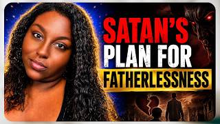 Fatherlessness Is Not An Accident — Satan Has A Plan