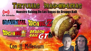 TERTULIAS DRAGONBOLERAS 10 - EN DIRECTO con JJMILLENIUM NUESTRO TOP de las SAGAS de DRAGON BALL