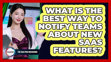 What Is the Best Way to Notify Teams About New SaaS Features?