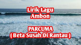 Lirik lagu Ambon : PARCUMA ( Beta Susah di Rantau) Voc.Nanaku