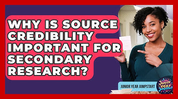 Why Is Source Credibility Important For Secondary Research? - Junior Year Jumpstart