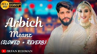 Arbich Meanz (Slowed   Reverb) | Malik Suhail 02 | Irfan Rehman