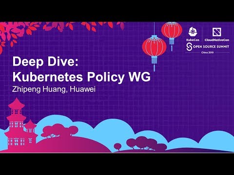 Deep Dive: Kubernetes Policy WG - Zhipeng Huang, Huawei