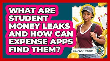 What Are Student Money Leaks And How Can Expense Apps Find Them? - Budgeting as a Student