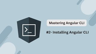 #2-  Installing Angular CLI