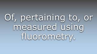 What does Fluorometric mean?