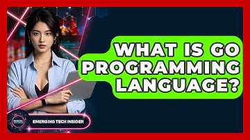 What Is Go Programming Language? - Emerging Tech Insider