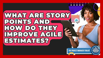 What Are Story Points And How Do They Improve Agile Estimates? - The Project Manager Toolkit
