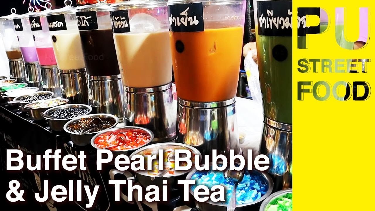 Buffet Pearl Bubble & Jelly Thai Tea // PU STREET FOOD 😍🍵 YouTube