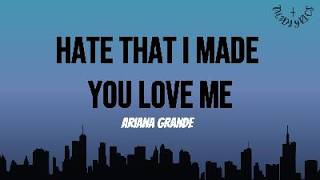 Hate That I Made You Love Me - Ariana Grande