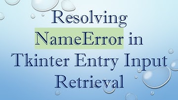 Resolving NameError in Tkinter Entry Input Retrieval