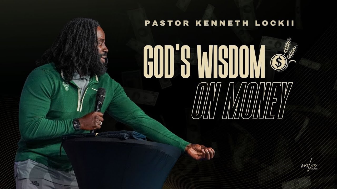God's Wisdom on Money | Pastor Kenneth Lock II | Evolve Church