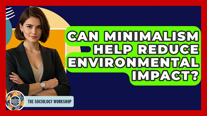 Can Minimalism Help Reduce Environmental Impact? - The Sociology Workshop