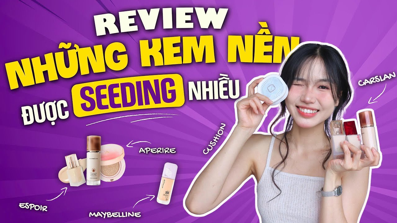 Những loại kem nền đang được seeding nhiều nhất? TỐT HAY KHÔNG?