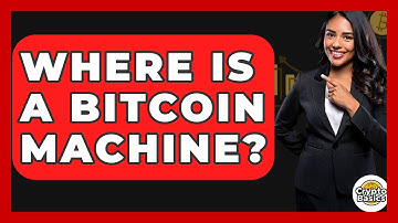 Where Is a Bitcoin Machine? - CryptoBasics360.com