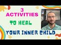 3 Activities to HEAL Your INNER CHILD